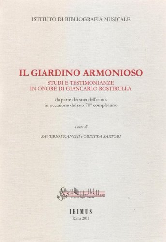 Il giardino armonioso. Studi e testimonianze in onore di Giancarlo Rostirolla da parte dei soci dell'Ibimus in occasione del suo 70&deg; compleanno