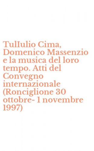 TulIulio Cima, Domenico Massenzio e la musica del loro tempo. Atti del Convegno internazionale (Ronciglione 30 ottobre-1 novembre 1997)