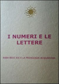 I numeri e le lettere. Baba Bedi XVI&deg; e la pedagogia acquariana