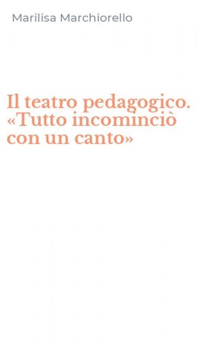 Il teatro pedagogico. &laquo;Tutto incominci&ograve; con un canto&raquo;