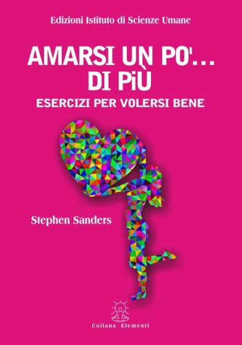 Amarsi un po' di pi&ugrave;. Esercizi per volersi bene