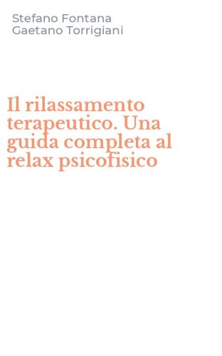 Il rilassamento terapeutico. Una guida completa al relax psicofisico