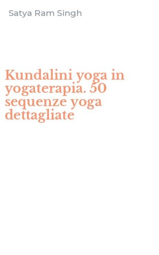 Kundalini yoga in yogaterapia. 50 sequenze yoga dettagliate