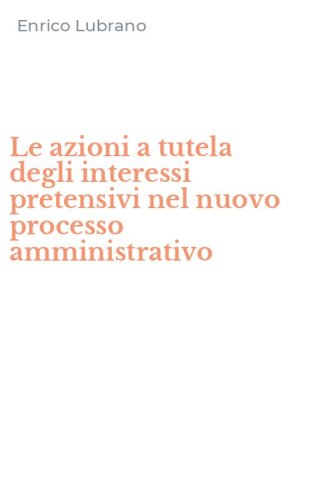 Le azioni a tutela degli interessi pretensivi nel nuovo processo amministrativo