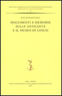 Documenti e memorie sulle antichit&agrave; e il museo di Chiusi