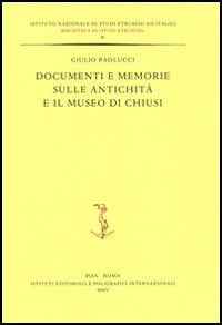 Documenti e memorie sulle antichit&agrave; e il museo di Chiusi