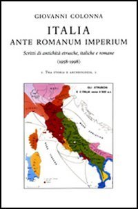 Italia ante romanum imperium. Scritti di antichit&agrave; etrusche, italiche e romane (1958-1998)