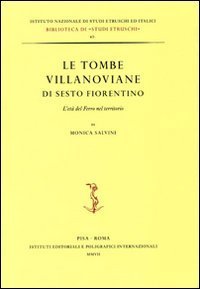 Le tombe villanoviane di Sesto Fiorentino. L'et&agrave; del ferro nel territorio