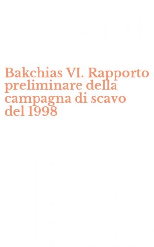 Bakchias VI. Rapporto preliminare della campagna di scavo del 1998