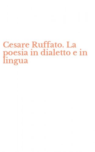 Cesare Ruffato. La poesia in dialetto e in lingua