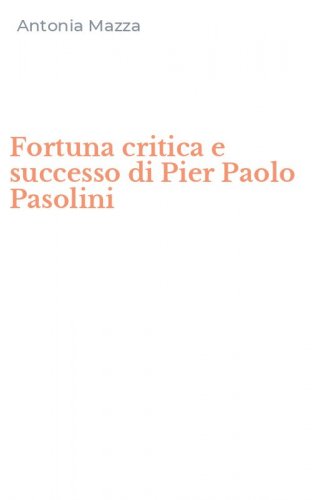 Fortuna critica e successo di Pier Paolo Pasolini