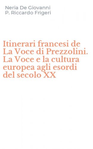 Itinerari francesi de La Voce di Prezzolini. La Voce e la cultura europea agli esordi del secolo XX