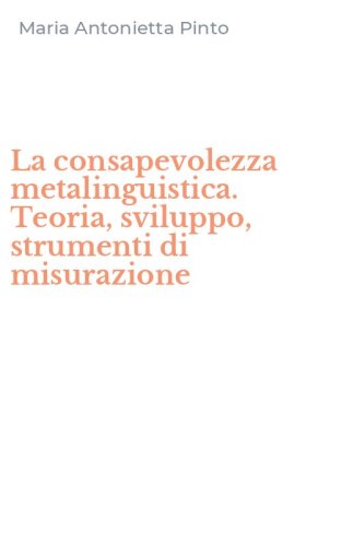La consapevolezza metalinguistica. Teoria, sviluppo, strumenti di misurazione