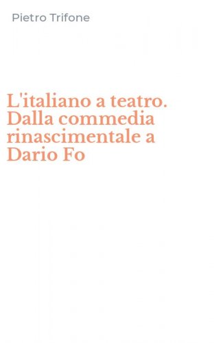 L'italiano a teatro. Dalla commedia rinascimentale a Dario Fo