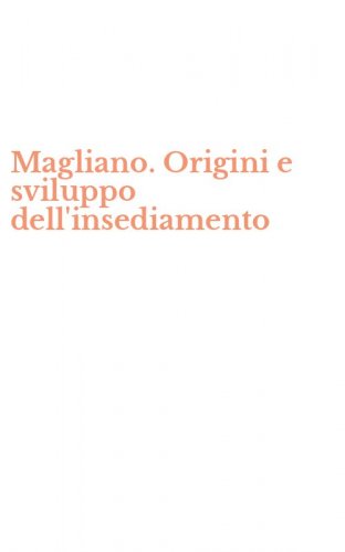 Magliano. Origini e sviluppo dell'insediamento