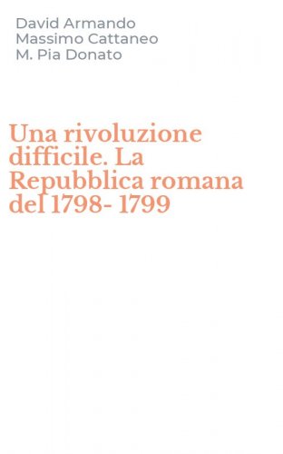 Una rivoluzione difficile. La Repubblica romana del 1798-1799