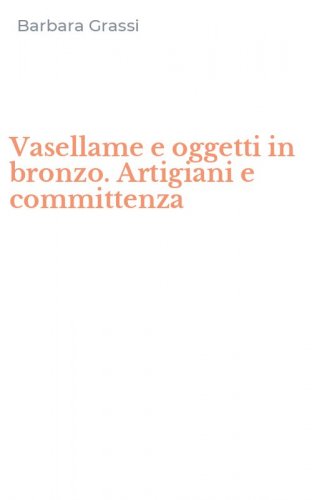 Vasellame e oggetti in bronzo. Artigiani e committenza