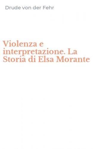 Violenza e interpretazione. La Storia di Elsa Morante