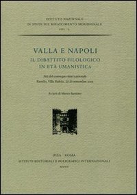 Valla e Napoli. Il dibattito filologico in et&agrave; umanistica. Atti del convegno internazionale (Ravello, 22-23 settembre 2005)