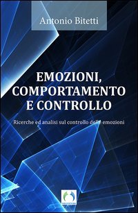 Emozioni, comportamento e controllo. Ricerche ed analisi sul controllo delle emozioni