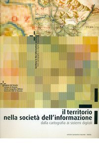 Il territorio nella societ&agrave; dell'informazione. Dalla cartografia ai sistemi digitali