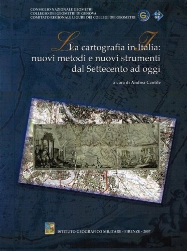 La cartografia in Italia. Nuovi metodi e nuovi strumenti dal Settecento ad oggi