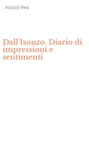 Dall'Isonzo. Diario di impressioni e sentimenti