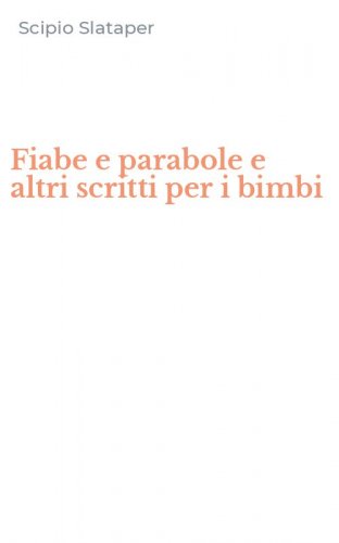 Fiabe e parabole e altri scritti per i bimbi