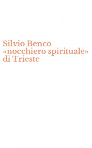 Silvio Benco &laquo;nocchiero spirituale&raquo; di Trieste