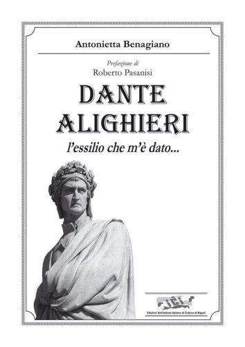 Dante Alighieri. L'essilio che m'&egrave; dato...