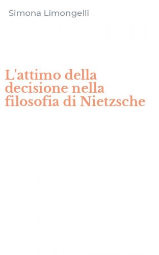 L'attimo della decisione nella filosofia di Nietzsche