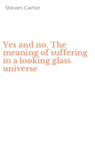 Yes and no. The meaning of suffering in a looking glass universe