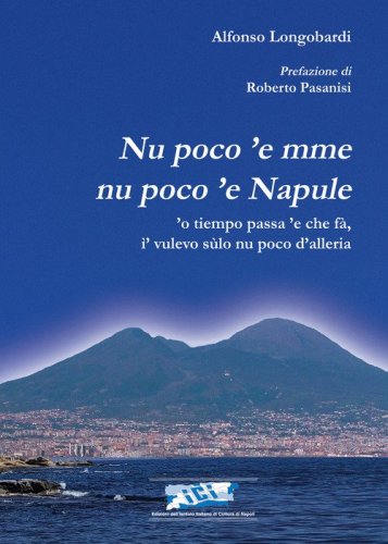 Nu poco 'e mme nu poco 'e Napule. 'O tiempo passa 'e che f&agrave;, i' vulevo sulo nu poco d'alleria