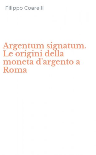 Argentum signatum. Le origini della moneta d'argento a Roma