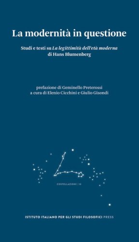 La modernit&agrave; in questione. Studi e testi su &laquo;La legittimit&agrave; dell'et&agrave; moderna&raquo; di Hans Blumenberg