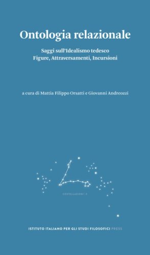 Ontologia relazionale. Saggi sull'idealismo tedesco. Figure, attraversamenti, incursioni