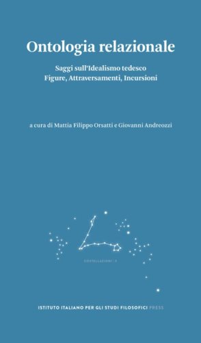 Ontologia relazionale. Saggi sull'idealismo tedesco. Figure, attraversamenti, incursioni