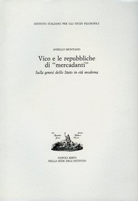 Vico e le repubbliche di &laquo;mercadanti&raquo;. Sulla genesi dello Stato in et&agrave; moderna