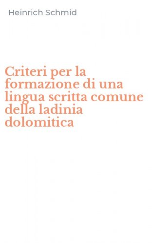Criteri per la formazione di una lingua scritta comune della ladinia dolomitica