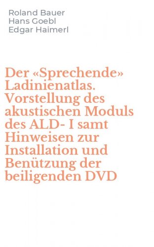 Der &laquo;Sprechende&raquo; Ladinienatlas. Vorstellung des akustischen Moduls des ALD-I samt Hinweisen zur Installation und Ben&uuml;tzung der beiligenden DVD