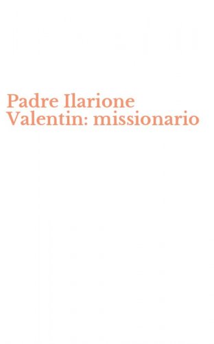 Padre Ilarione Valentin: missionario