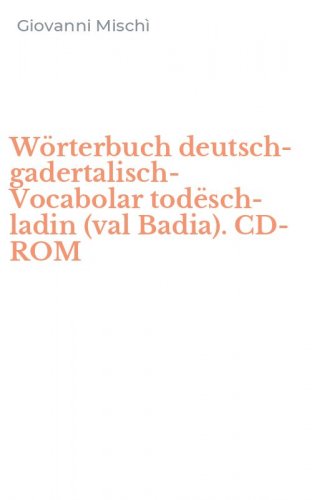 W&ouml;rterbuch deutsch-gadertalisch-Vocabolar tod&euml;sch-ladin (val Badia). CD-ROM