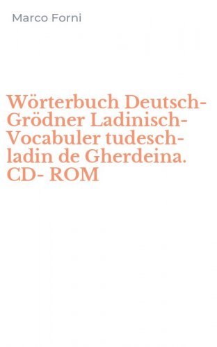 W&ouml;rterbuch Deutsch-Gr&ouml;dner Ladinisch-Vocabuler tudesch-ladin de Gherdeina. CD-ROM