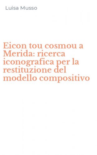 Eicon tou cosmou a Merida: ricerca iconografica per la restituzione del modello compositivo