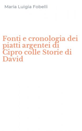 Fonti e cronologia dei piatti argentei di Cipro colle Storie di David