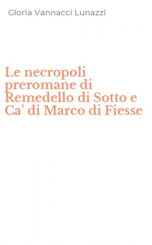 Le necropoli preromane di Remedello di Sotto e Ca' di Marco di Fiesse