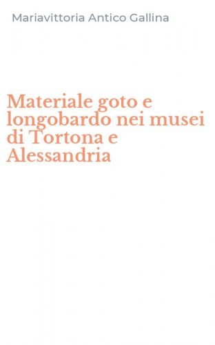 Materiale goto e longobardo nei musei di Tortona e Alessandria