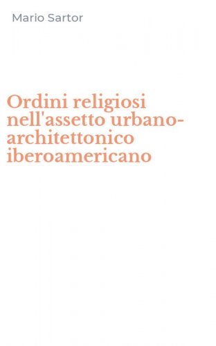 Ordini religiosi nell'assetto urbano-architettonico iberoamericano