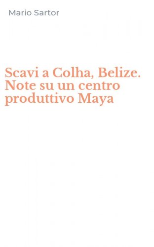 Scavi a Colha, Belize. Note su un centro produttivo Maya