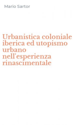 Urbanistica coloniale iberica ed utopismo urbano nell'esperienza rinascimentale
